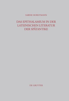 Das Epithalamium in Der Lateinischen Literatur Der Spätantike