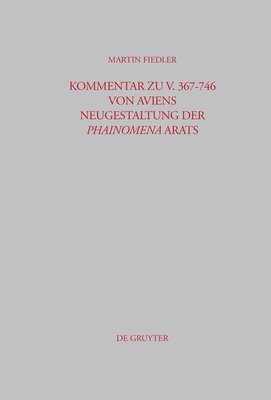 Martin Fiedler - Kommentar Zu V. 367-746 Von Aviens Neugestaltung Der Phainomena Arats, Inbunden