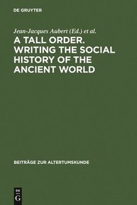 bokomslag A Tall Order. Writing the Social History of the Ancient World