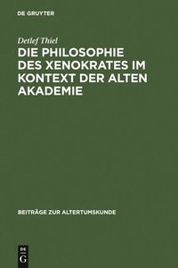 bokomslag Die Philosophie des Xenokrates im Kontext der Alten Akademie