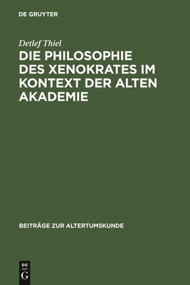 Die Philosophie des Xenokrates im Kontext der Alten Akademie 1