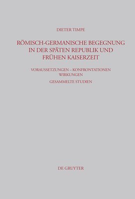 Dieter Timpe - Römisch-germanische Begegnung in der späten Republik und frühen Kaiserzeit, Inbunden