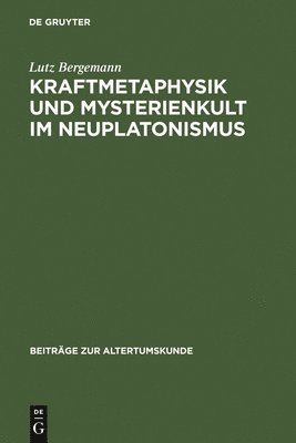 Lutz Bergemann - Kraftmetaphysik und Mysterienkult im Neuplatonismus, Inbunden