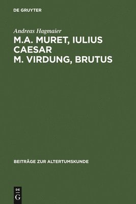 M. A. Muret, Iulius Caesar. M. Virdung, Brutus 1