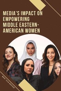 bokomslag Media's Impact on Empowering Middle Eastern-American Women