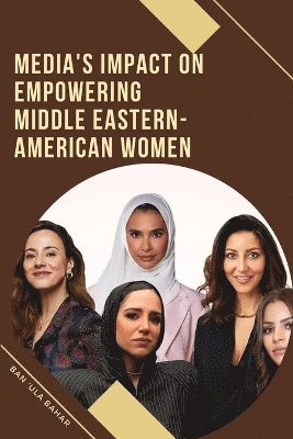 Media's Impact on Empowering Middle Eastern-American Women 1