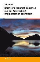 bokomslag Beziehungstraumatisierungen aus der Kindheit mit Imaginationen behandeln