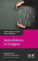 Ulrich Schultz-Venrath, Helga Felsberger, Ulrich Schultz-Venrath - Mentalisieren in Gruppen (Mentalisieren in Klinik und Praxis, Bd. 1), Inbunden