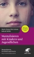 Maria Teresa Diez Grieser, Roland Müller - Mentalisieren mit Kindern und Jugendlichen (Mentalisieren in Klinik und Praxis, Bd. 3), Inbunden
