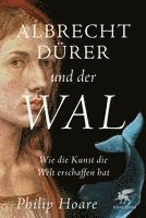 Philip Hoare - Albrecht Dürer und der Wal, Inbunden