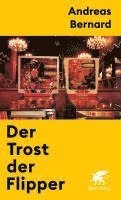 Andreas Bernard - Der Trost der Flipper, Inbunden