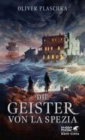 Oliver Plaschka - Die Geister von La Spezia, Inbunden