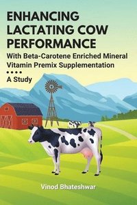 bokomslag Enhancing Lactating Cow Performance With Beta-Carotene Enriched Mineral Vitamin Premix Supplementation