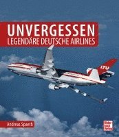 bokomslag Unvergessen - legendäre deutsche Airlines