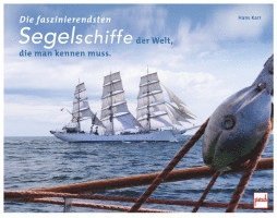 Hans Karr - Die faszinierendsten Segelschiffe der Welt, die man kennen muss, Inbunden