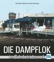 bokomslag Die Dampflok im Bahnbetriebswerk