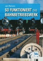 bokomslag So funktioniert das Bahnbetriebswerk