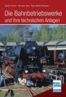 bokomslag Die Bahnbetriebswerke und ihre technischen Anlagen