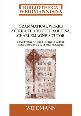 Grammatical Works Attributed to Peter of Pisa, Charlemagne's Tutor 1
