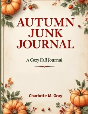 Charlotte M Gray - Cozy Fall Journal with 3,000 Words of Reflections, Prompts, Haikus, and Seasonal Inspiration for Creative Writing & Mindfulness, Häftad. Tillgänglighet: Lägg i varukorg