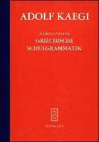 Adolf Kaegi - Kurzgefasste Griechische Schulgrammatik, Inbunden