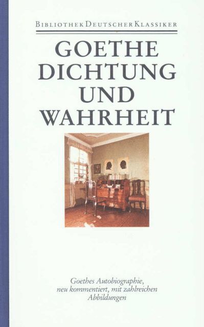 Autobiographische Schriften 1. Dichtung und Wahrheit 1