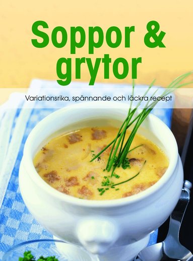 Soppor & grytor : variationsrika, spånnande och läckra recept, Inbunden