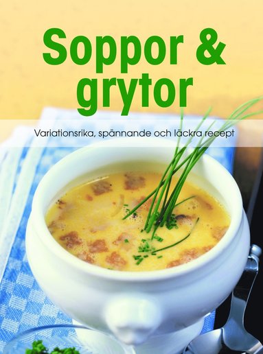 bokomslag Soppor & grytor : variationsrika, spånnande och läckra recept