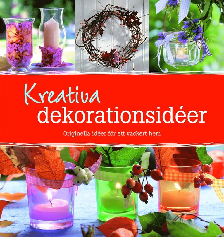 Katrin Höller - Kreativa dekorationsidéer : orginella idéer för ett vackert hem, Inbunden