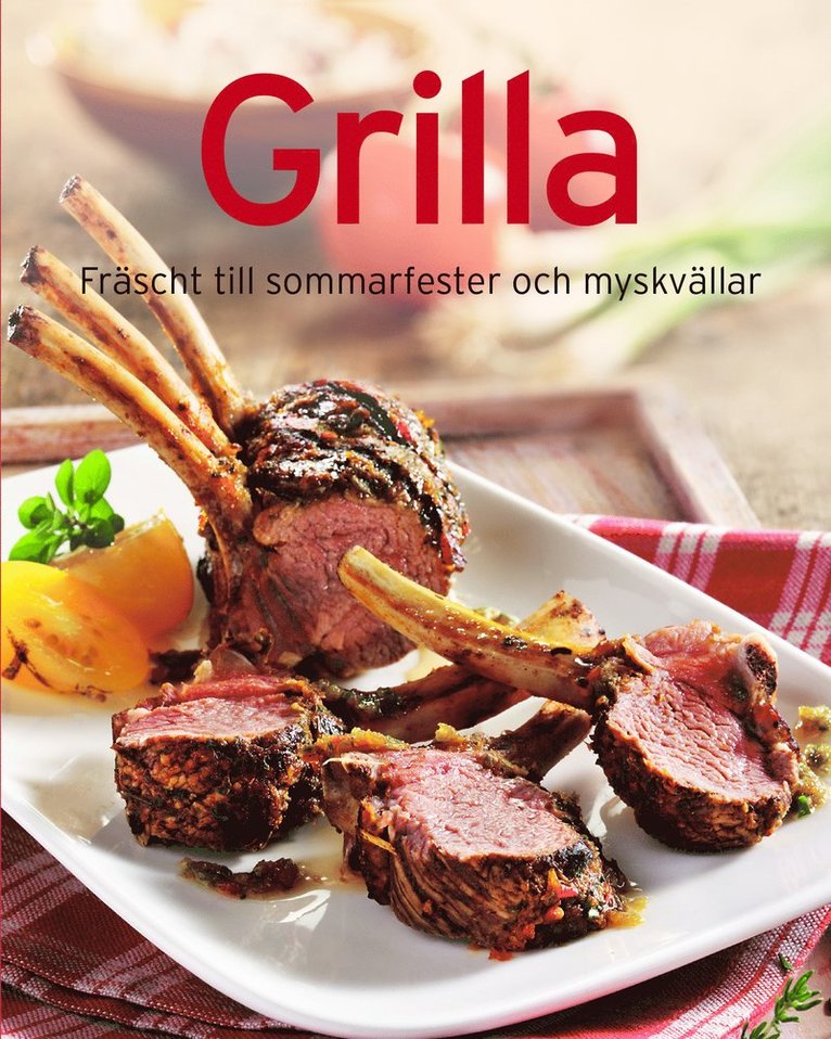 Grilla : fräscht till sommarkvällar och myskvällar, Inbunden