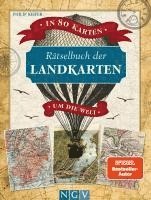 Rätselbuch der Landkarten. In 80 Karten um die Welt 1