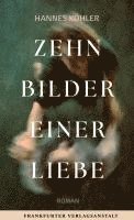 Hannes Köhler - Zehn Bilder einer Liebe, Inbunden