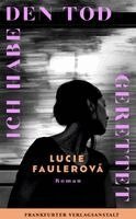 Lucie Faulerová - Ich habe den Tod gerettet, Inbunden