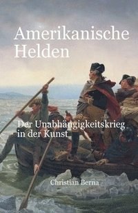 bokomslag Amerikanische Helden Der Unabhängigkeitskrieg in der Kunst