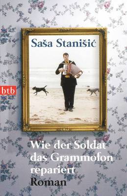 Sasa Stanisic - Wie der Soldat das Grammofon repariert, Häftad