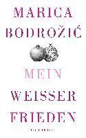 Marica Bodrozic - Mein weißer Frieden, Inbunden