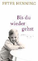 Peter Henning - Bis du wieder gehst, Inbunden