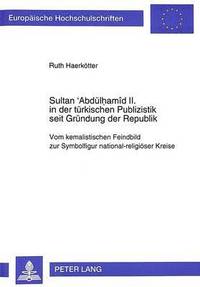 bokomslag Sultan 'Abduelhamd II. in Der Tuerkischen Publizistik Seit Gruendung Der Republik