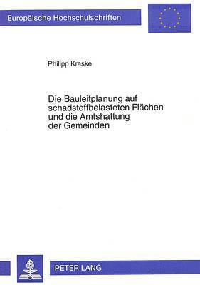 bokomslag Die Bauleitplanung Auf Schadstoffbelasteten Flaechen Und Die Amtshaftung Der Gemeinden