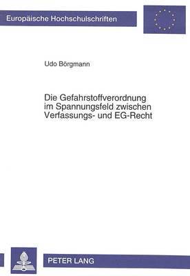 bokomslag Die Gefahrstoffverordnung Im Spannungsfeld Zwischen Verfassungs- Und Eg-Recht