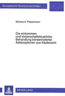 bokomslag Die Einkommen- Und Koerperschaftsteuerliche Behandlung Boersennotierter Aktienoptionen Aus Kaeufersicht