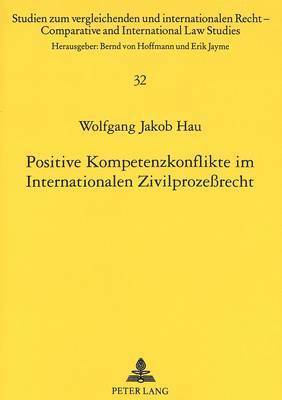 Wolfgang J. Hau, Bernd Von Hoffmann - Positive Kompetenzkonflikte im Internationalen Zivilprozeßrecht, Häftad