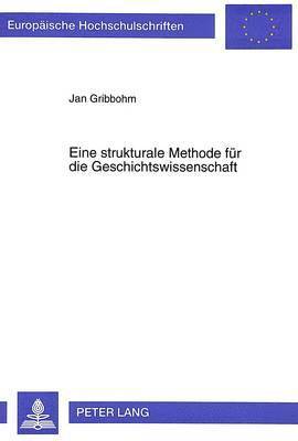 Jan Gribbohm - Eine Strukturale Methode Fuer Die Geschichtswissenschaft, Häftad