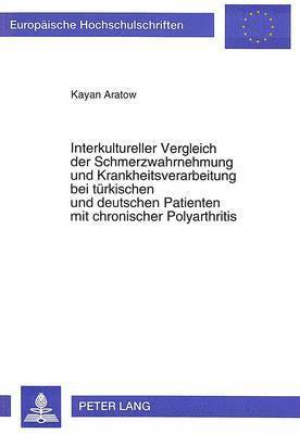 bokomslag Interkultureller Vergleich Der Schmerzwahrnehmung Und Krankheitsverarbeitung Bei Tuerkischen Und Deutschen Patienten Mit Chronischer Polyarthritis