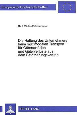 bokomslag Die Haftung Des Unternehmers Beim Multimodalen Transport Fuer Gueterschaeden Und Gueterverluste Aus Dem Befoerderungsvertrag