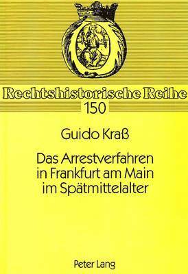 Das Arrestverfahren in Frankfurt Am Main Im Spaetmittelalter 1