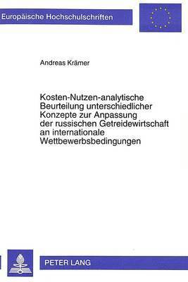 bokomslag Kosten-Nutzen-Analytische Beurteilung Unterschiedlicher Konzepte Zur Anpassung Der Russischen Getreidewirtschaft an Internationale Wettbewerbsbedingungen