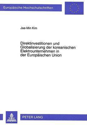 bokomslag Direktinvestitionen Und Globalisierung Der Koreanischen Elektrounternehmen in Der Europaeischen Union