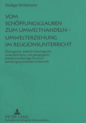 bokomslag Vom Schoepfungsglauben Zum Umwelthandeln - Umwelterziehung Im Religionsunterricht