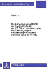 bokomslag Die Entwicklung Des Rechts Der Kreditwirtschaft in Der VR China Unter Besonderer Beruecksichtigung Der Finanzierung Der Industrie Durch Die Bank, 1949-1989